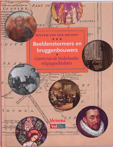 Beeldenstormers en bruggenbouwers. Canon van de Nederlandse Geschiedenis.