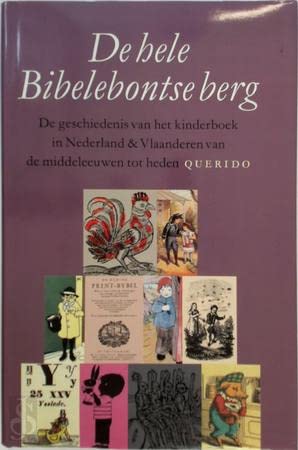 Stock image for De hele Bibelebontse berg. De geschiedenis van het kinderboek in Nederland en Vlaanderen van de Middeleeuwen tot heden for sale by Pallas Books Antiquarian Booksellers