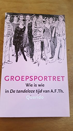 Imagen de archivo de Groepsportret: wie is wie in De tandeloze tijd van A.F.Th. a la venta por medimops