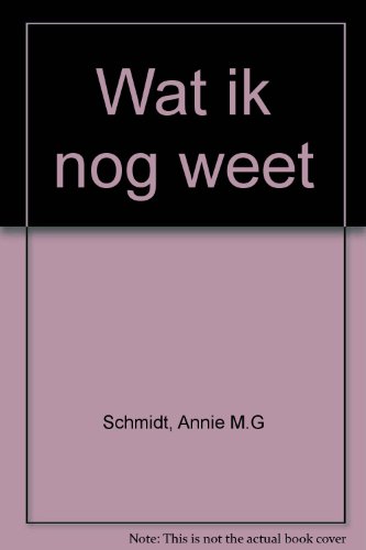 Wat ik nog weet (Dutch Edition) (9789021481425) by Schmidt, Annie M.G