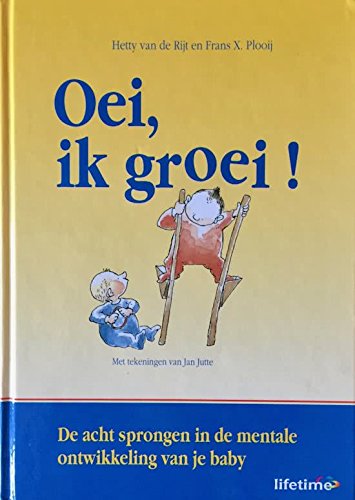 Stock image for Oei, ik groei!: de acht sprongen in de mentale ontwikkeling van je baby (Lifetime) for sale by Better World Books