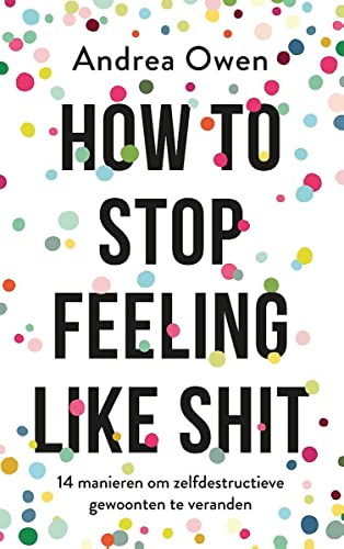 Beispielbild fr How to stop feeling like shit: 14 manieren om zelfdestructieve gewoonten te veranderen zum Verkauf von Revaluation Books