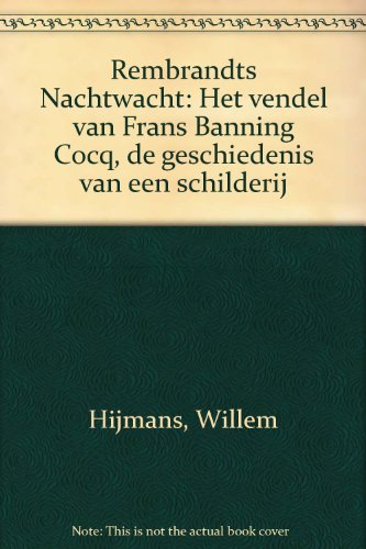 Beispielbild fr Rembrandts Nachtwacht: Het vendel van Frans Banning Cocq : de geschiedenis van een schilderij (Dutch Edition) zum Verkauf von Redux Books