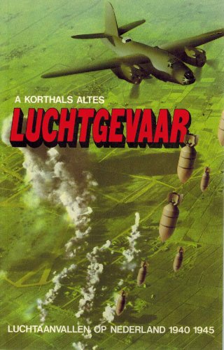 Luchtgevaar. Luchtaanvallen Op Nederland 1940-1945