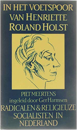 Stock image for In het voetspoor van Henriette Roland Holst : radicalen en religieuze socialisten in Nederland. for sale by Kloof Booksellers & Scientia Verlag