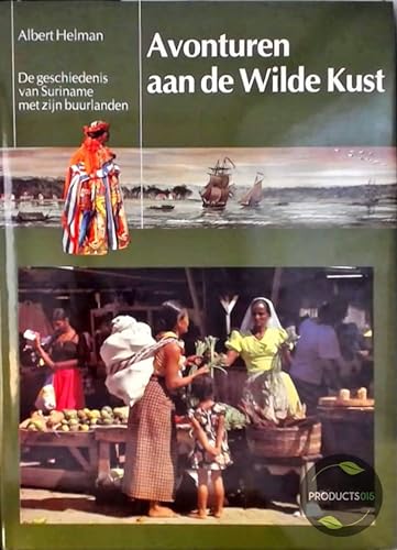 9789021829319: Avonturen aan de Wilde Kust: De geschiedenis van Suriname met zijn buurlanden