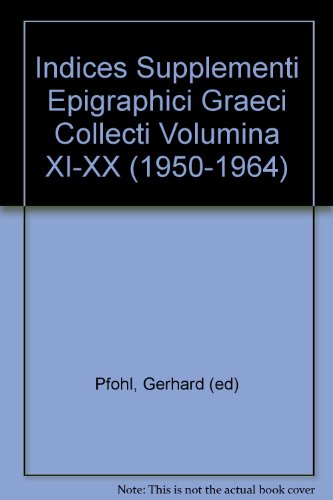 Stock image for Indices Supplementi Epigraphici Graeci Collecti Volumina XI-XX (1950-1964) for sale by Murphy-Brookfield Books