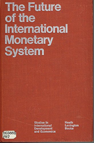 Imagen de archivo de The Future of the international monetary system; (Publications of the John F. Kennedy Institute, Center for International Studies, no. 4) a la venta por Wonder Book