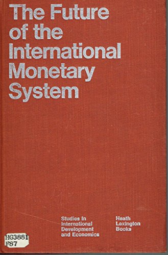 Stock image for The Future of the international monetary system; (Publications of the John F. Kennedy Institute, Center for International Studies, no. 4) for sale by Wonder Book