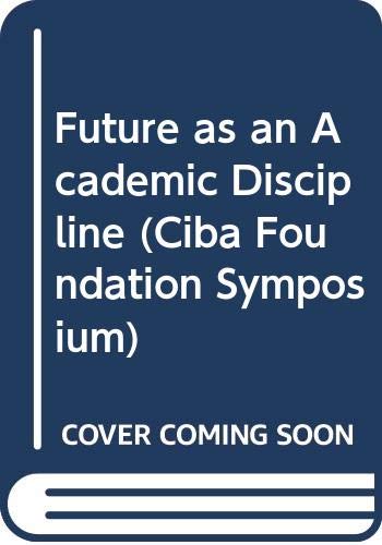 Stock image for Future as an Academic Discipline (Ciba Foundation Symposium) for sale by Irish Booksellers