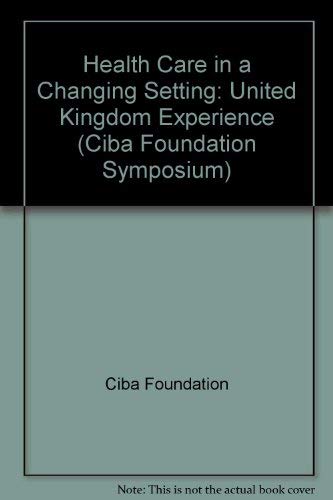 Beispielbild fr Health Care in a Changing Setting: United Kingdom Experience (Ciba Foundation Symposium) zum Verkauf von Wonder Book