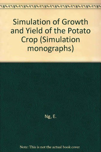 Simulation of Growth and Yield of the Potato Crop (Simulation Monographs) (9789022008430) by Ng, E.; Loomis, Roger Sherman