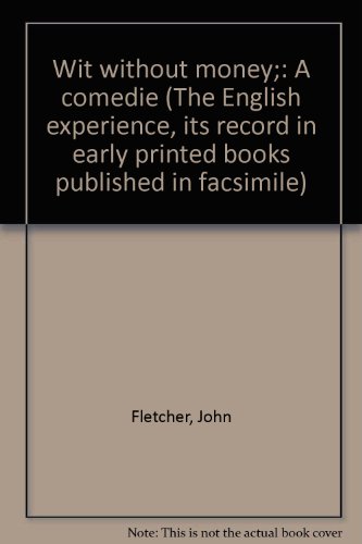 Wit without money;: A comedie (The English experience, its record in early printed books published in facsimile) (9789022102640) by Fletcher, John