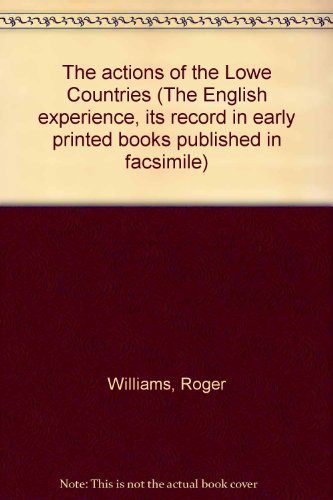 The actions of the Lowe Countries (The English experience, its record in early printed books published in facsimile) (9789022102800) by Roger Williams