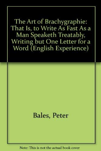 9789022104262: The Art of Brachygraphie: That Is, to Write As Fast As a Man Speaketh Treatably, Writing but One Letter for a Word