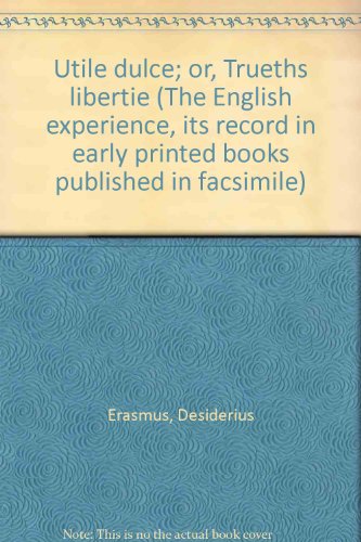 Utile dulce; or, Trueths libertie (The English experience, its record in early printed books published in facsimile) (9789022105917) by Unknown Author