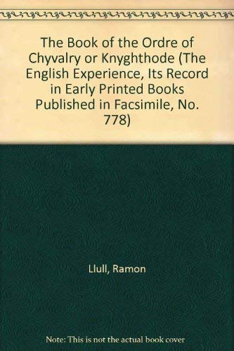 The Book of the Ordre of Chyvalry or Knyghthode (The English Experience, Its Record in Early Printed Books Published in Facsimile, No. 778) (English, Middle French and Catalan Edition) (9789022107782) by Llull, Ramon; Caxton, William