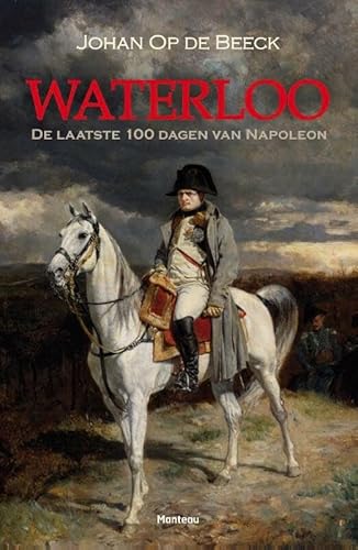 9789022328545: Waterloo: de laatste 100 dagen van Napoleon
