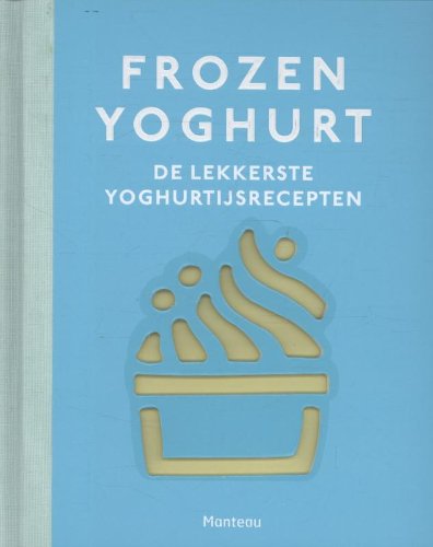 Beispielbild fr Frozen yoghurt: de lekkerste yoghurtijsrecepten zum Verkauf von medimops