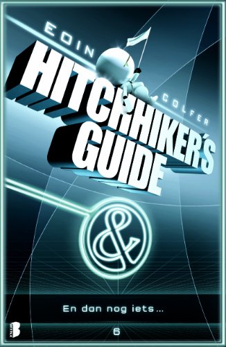En dan nog iets .: Douglas Adams' hitchhiker's guide : deel zes van drie - Colfer, Eoin