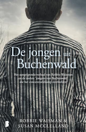 Stock image for De jongen uit Buchenwald - Het aangrijpende verhaal van Robbie Waisman en de andere ?jongens van Buchenwald? die het concentratiekamp overleefden. for sale by Antiquariaat Berger & De Vries