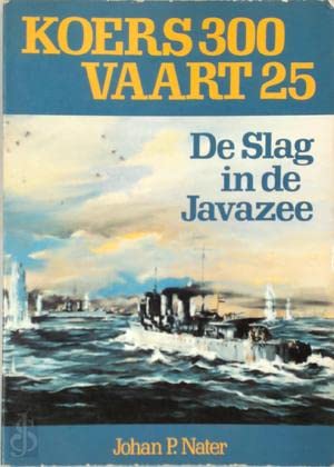 Koers 300, vaart 25: De slag in de Javazee (De Boer maritiem) (Dutch Edition) (9789022818329) by Nater, Johan P