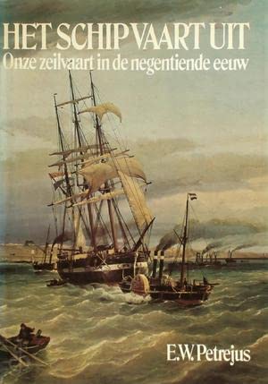 Het schip vaart uit: Onze zeilvaart in de negentiende eeuw (De Boer maritiem)