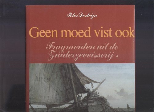 Stock image for Geen Moed Vist Ook: Fragmenten uit de Zuiderzeevisserij [De Boer Maritiem] for sale by Tiber Books