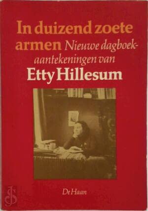 In duizend zoete armen: Nieuwe dagboekaantekeningen van Etty Hillesum (Dutch Edition) (9789022836514) by Hillesum, Etty