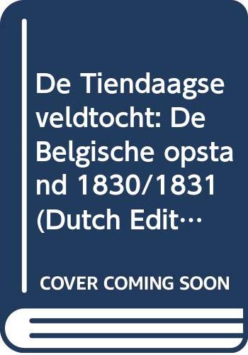 De Tiendaagse veldtocht: De Belgische opstand 1830/1831 (Dutch Edition) (9789022838686) by Nater, Johan P