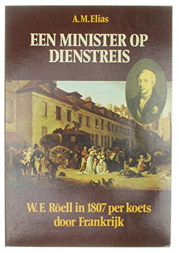9789022838976: Een minister op dienstreis: W.F. Rell in 1807 per koets door Frankrijk. Een reisverhaal