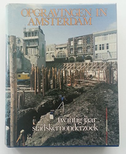 Opgravingen in Amsterdam: 20 twintig jaar stadskernonderzoek (Dutch Edition)