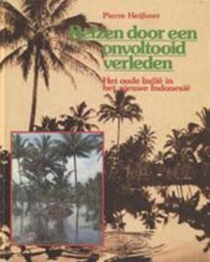 Reizen door een onvoltooid verleden: Het oude Indie in het nieuwe Indonesie (Dutch Edition)