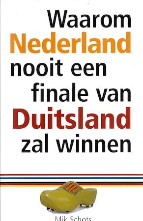 Beispielbild fr Waarom Nederland nooit een finale van Duitsland zal winnen zum Verkauf von WorldofBooks