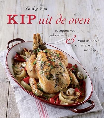 Imagen de archivo de Kip: recepten voor gebraden kip & salades, soepen en pasta's met kip a la venta por Wolk Media & Entertainment