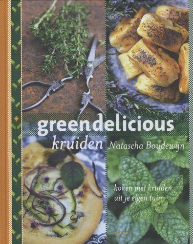 9789023013921: Greendelicious kruiden: koken met kruiden uit je eigen tuin