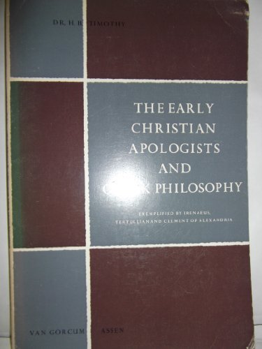 Early Christian Apologists and Greek Philosophy: Exemplified by Irenaeus, Tertullian and Clement ...