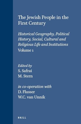 The Jewish People in the First Century: Historical Geography, Political History, Social, Cultural and Religious Life and Institutions. Section One, ... Rerum Iudaicarum Ad Novum Testamentum, 1/1) (9789023210702) by Safrai, S; Stern, M
