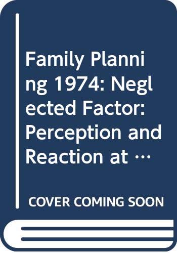 Stock image for THE NEGLECTED FACTOR: 'Family Planning, Perception and Reaction at the Base' for sale by 100POCKETS
