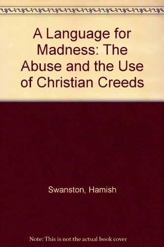 A language for madness: The abuse and the use of Christian creeds (9789023214267) by Hamish F.G. Swanston