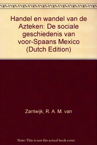 Handel en wandel van de Azteken. De sociale geschiedenis van voor-Spaans Mexico
