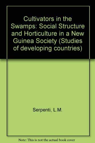 Cultivators in the Swamps: Social Structure and Horticulture in a New Guinea Society