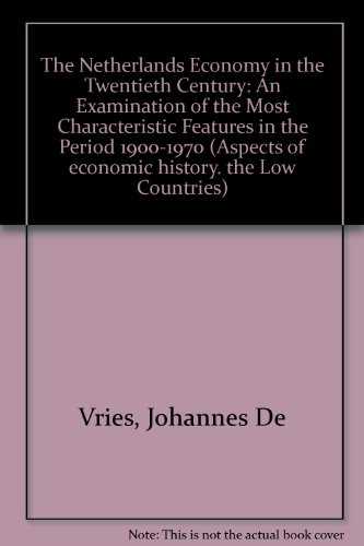 Imagen de archivo de The Netherlands Economy in the Twentieth Century: An Examination of the Most Characteristic Features in the Period 1900-1970 (Aspects of economic history : the Low Countries) a la venta por Redux Books