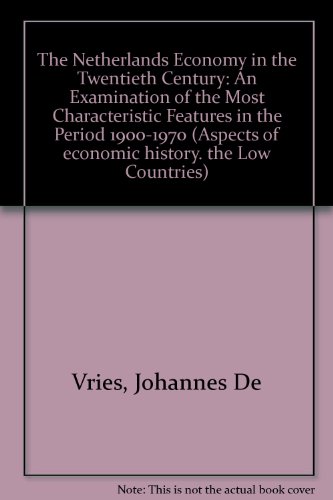 Stock image for The Netherlands Economy in the Twentieth Century: An Examination of the Most Characteristic Features in the Period 1900-1970 (Aspects of economic history : the Low Countries) for sale by Redux Books