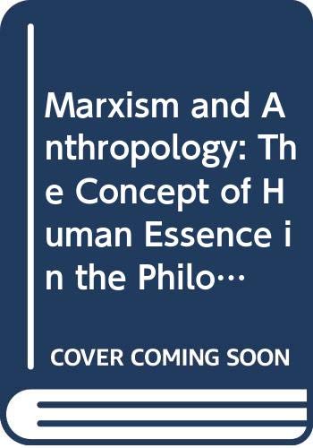 Marxism and Anthropology: The Concept of Human Essence in the Philosophy of Marx (Dialectic and Society, No 4) (English and Dutch Edition) (9789023216155) by Markus, Gyorgy