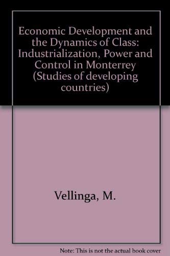 Stock image for Economic Development and the Dynamics of Class: Industrialization, Power and Control in Monterrey, Mexico (Studies of Developing Countries, No) for sale by Zubal-Books, Since 1961