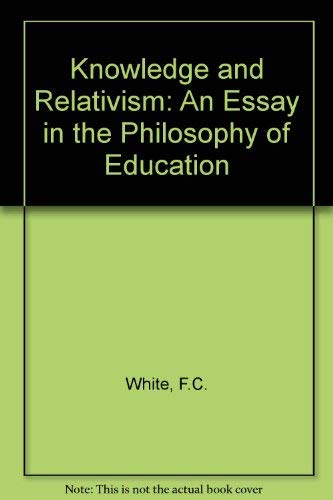 Imagen de archivo de Knowledge and Relativism: An Essay in the Philosophy of Education a la venta por Better World Books: West
