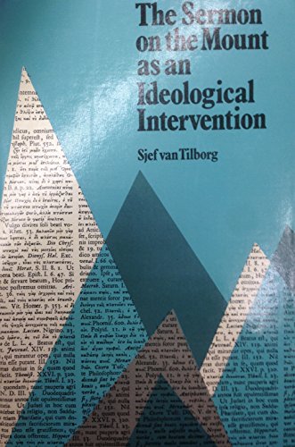 The Sermon on the Mount As an Ideological Intervention: A Reconstruction of Meaning - Sjef Van Tilborg