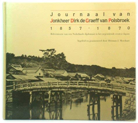 Beispielbild fr Journaal van Jonkheer Dirk de Graeff van Polsbroek 1857-1870. Belevenissen van een Nederlands diplomaat in het negentiende eeuwse Japan. zum Verkauf von Antiquariaat Schot