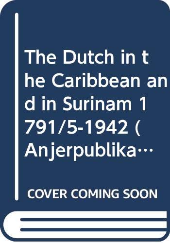 Beispielbild fr The Dutch in the Caribbean and in Surinam 1791/5-1942. [The Dutch in the Caribbean, volume 3]. zum Verkauf von Kloof Booksellers & Scientia Verlag